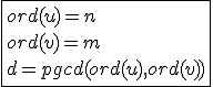 \fbox{ord(u)=n\\ord(v)=m\\d=pgcd(ord(u),ord(v))}